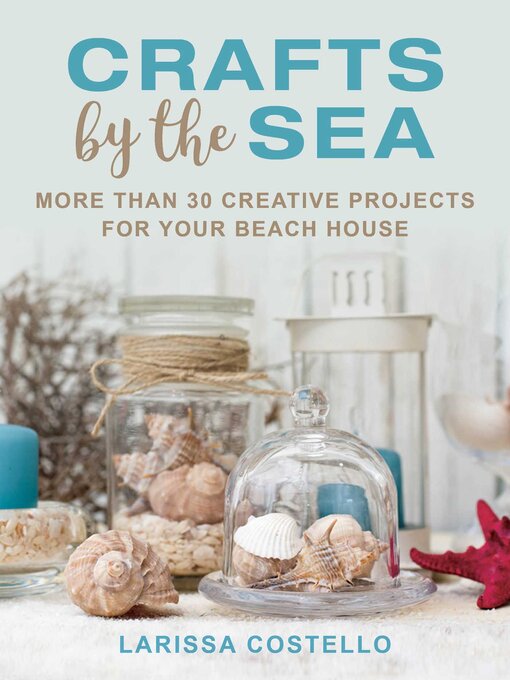 Title details for Crafts by the Sea: More Than 30 Creative Projects for Your Beach House by Larissa Costello - Available